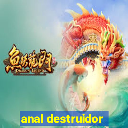 anal destruidor